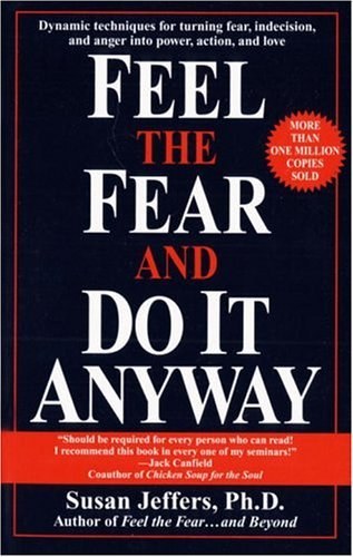 Feel the Fear and Do It Anyway