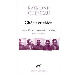 Chêne et Chien, suivi de "Petite cosmogonie portative" et de "Le chant de Styrène" [Poche]