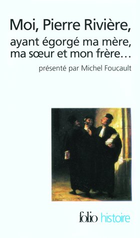 Moi, Pierre Rivière, ayant égorgé ma mère, ma sœur et mon frère.... Un cas de parricide au XIXᵉ siècle