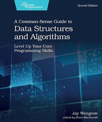 A Common-Sense Guide to Data Structures and Algorithms, Second Edition (Pragmatic Bookshelf; 2020)