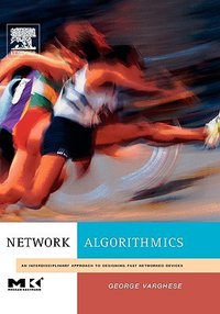 Network Algorithmics: An Interdisciplinary Approach to Designing Fast Networked Devices (Morgan Kaufmann Publishers 2004)