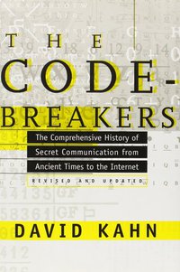 The Codebreakers: The Comprehensive History of Secret Communication from Ancient Times to the Internet (Scribner/Macmillan Library Reference USA/Simon & Schuster, Inc. 1996)