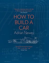 How to Build a Car: The Autobiography of the World’s Greatest Formula 1 Designer (HarperCollins 2017)