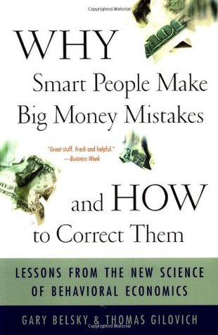 Why Smart People Make Big Money Mistakes - And How to Correct Them: Lessons from the New Science of Behavioral Economics