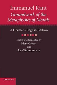 Immanuel Kant: Groundwork of the Metaphysics of Morals (Cambridge University Press 2014)