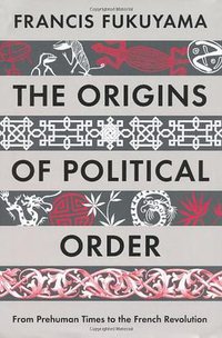 The Origins of Political Order (Profile Books 2011)