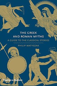 Greek and Roman Myths: A Guide to the Classical Stories