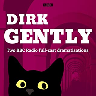 Dirk Gently: Two BBC Radio full-cast dramas (Dirk Gently #1-2)