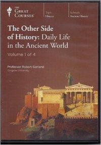 The Other Side of History : Daily Life in the Ancient World