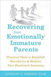 Recovering from Emotionally Immature Parents (New Harbinger Publications 2019)