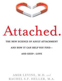 Attached: The New Science of Adult Attachment and How It Can Help You Find—and Keep—Love