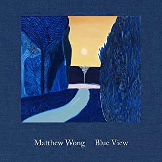 Matthew Wong: Blue View (DELMONICO BOOKS)