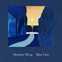 Matthew Wong: Blue View (DELMONICO BOOKS)