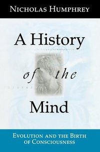 A History of the Mind: Evolution and the Birth of Consciousness (Copernicus 1999)