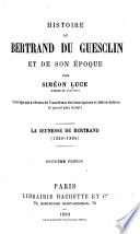 Histoire de Bertrand Du Guesclin et de son époque