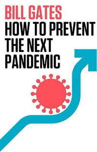 How to Prevent the Next Pandemic (Knopf 2022)