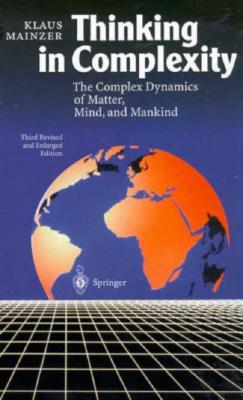 Thinking in Complexity: The Computational Dynamics of Matter, Mind, and Mankind