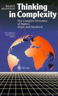 Thinking in Complexity: The Computational Dynamics of Matter, Mind, and Mankind (Springer 2002)