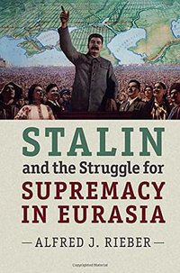 Stalin and the Struggle for Supremacy in Eurasia (劍橋大學出版社 2015)
