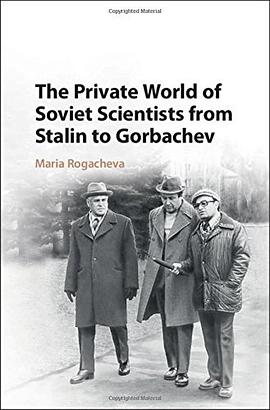 The Private World of Soviet Scientists from Stalin to Gorbachev
