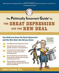 The Politically Incorrect Guide to the Great Depression and the New Deal