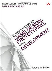 Introduction to Game Design, Prototyping, and Development (Addison-Wesley Professional 2014)
