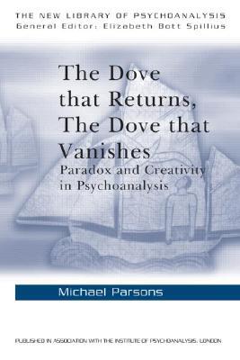 The Dove that Returns, The Dove that Vanishes: Paradox and Creativity in Psychoanalysis