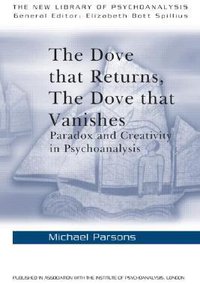The Dove that Returns, The Dove that Vanishes: Paradox and Creativity in Psychoanalysis