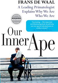 Our Inner Ape: A Leading Primatologist Explains Why We Are Who We Are (Berkley Pub Group 2006)