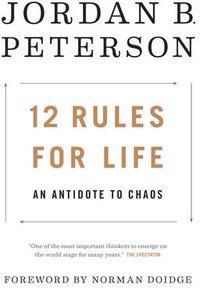 12 Rules for Life: An Antidote to Chaos