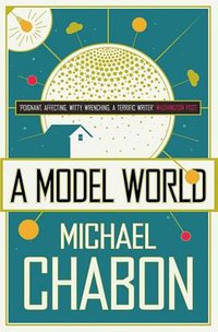 A Model World. Michael Chabon (Harper Perennial 2008)