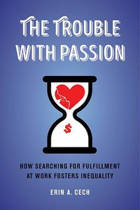 The Trouble with Passion (University of California Press 2021)