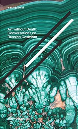 Art Without Death - Conversations on Russian Cosmism. e-flux journal