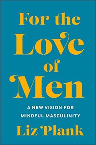 For the Love of Men: A New Vision for Mindful Masculinity