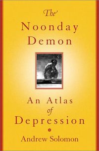 The Noonday Demon (Scribner 2001)