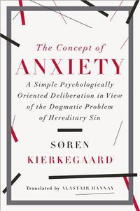 The Concept of Anxiety: A Simple Psychologically Oriented Deliberation in View of the Dogmatic Problem of Hereditary Sin (Liveright 2014)