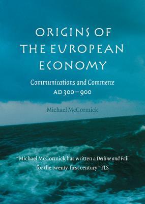 Origins of the European Economy: Communications and Commerce A.D. 300-900