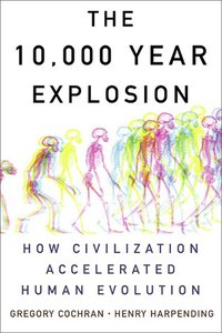 The 10,000 Year Explosion: How Civilization Accelerated Human Evolution (Basic Books 2009)