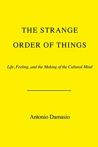 The Strange Order of Things: Life, Feeling, and the Making of the Cultural Mind