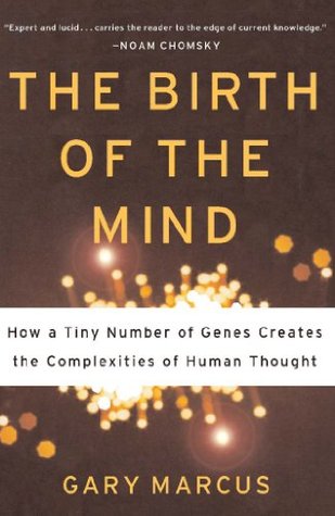 The Birth of the Mind: How a Tiny Number of Genes Creates The Complexities of Human Thought