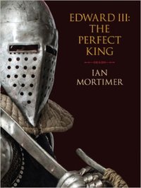 Edward III: The Perfect King