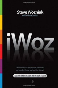 iWoz: Computer Geek to Cult Icon: How I Invented the Personal Computer, Co-Founded Apple, and Had Fun Doing It (W. W. Norton & Company 2007)