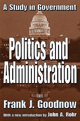 Politics and Administration: A Study in Government