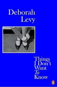 Things I Don't Want to Know (Penguin 2018)
