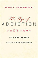 The Age of Addiction (Harvard University Press 2019)