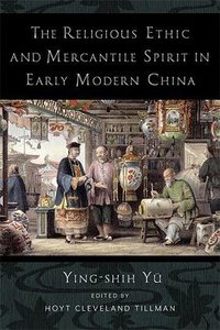 The Religious Ethic and Mercantile Spirit in Early Modern China (Columbia University Press 2021)
