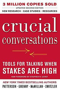 Crucial Conversations Tools for Talking When Stakes Are High, Second Edition (McGraw-Hill Education 2011)