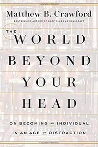 The World Beyond Your Head (Farrar, Straus and Giroux 2015)