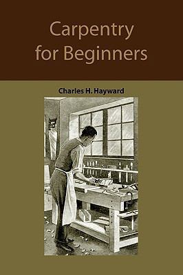 Carpentry for beginners: How to use tools, basic joints, workshop practice, designs for things to make