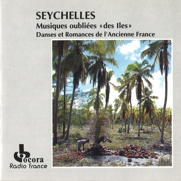 Seychelles - Musiques Oubliées «Des Iles» / Danses Et Romances De L'Ancienne France